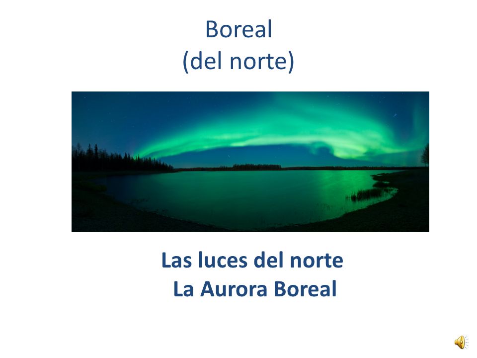 Boreal (del norte) Las luces del norte La Aurora Boreal