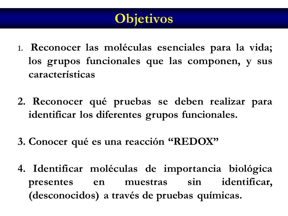 Objetivos Reconocer las moléculas esenciales para la vida; los grupos funcionales que las componen, y sus características.