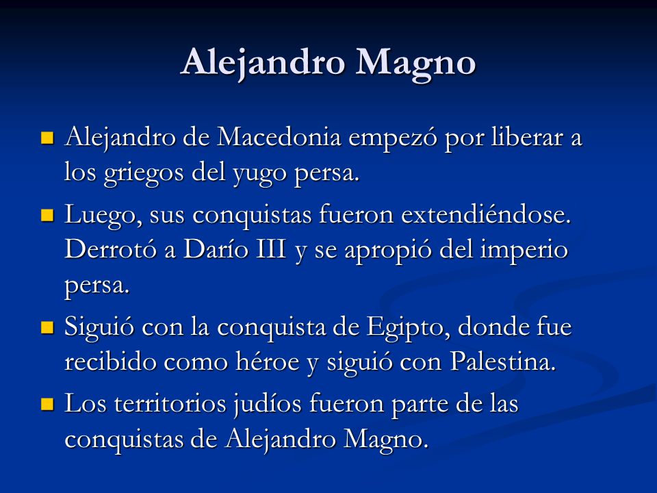 Alejandro Magno Alejandro de Macedonia empezó por liberar a los griegos del yugo persa.
