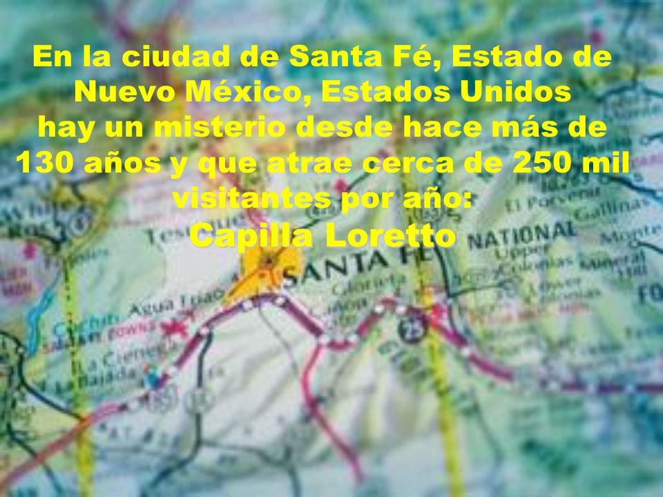 En la ciudad de Santa Fé, Estado de Nuevo México, Estados Unidos hay un misterio desde hace más de 130 años y que atrae cerca de 250 mil visitantes por año: Capilla Loretto