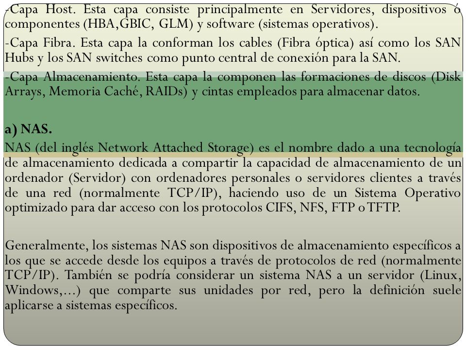 -Capa Host. Esta capa consiste principalmente en Servidores, dispositivos ó componentes (HBA,GBIC, GLM) y software (sistemas operativos).
