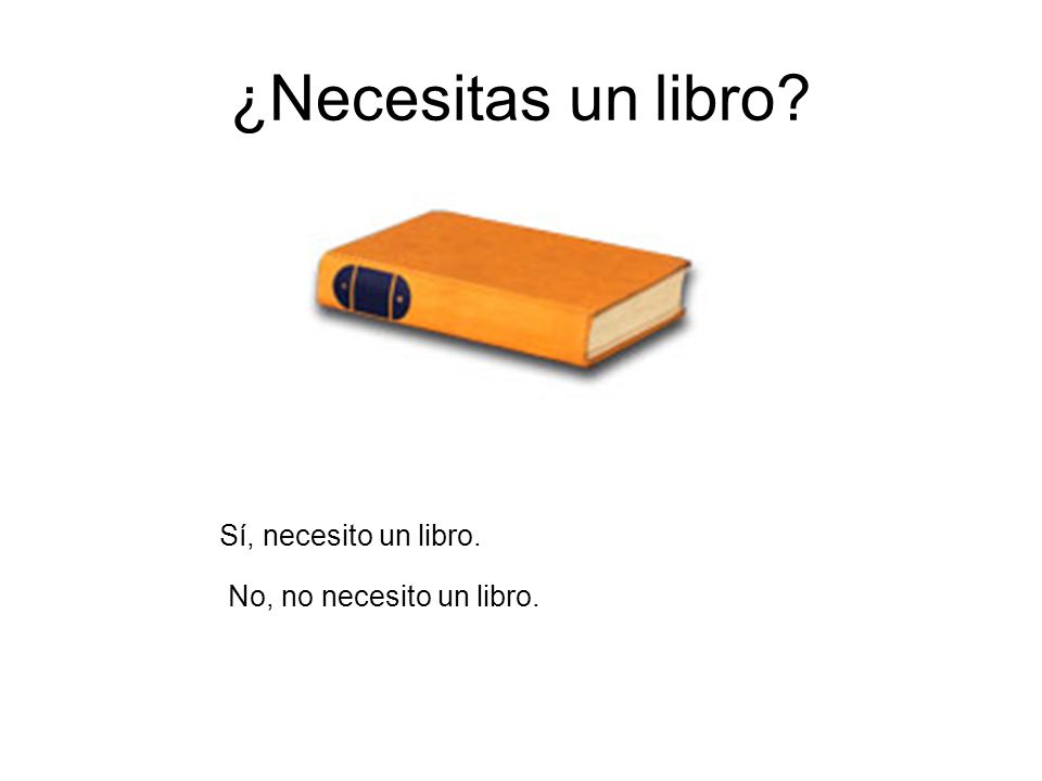 ¿Necesitas un libro Sí, necesito un libro. No, no necesito un libro.