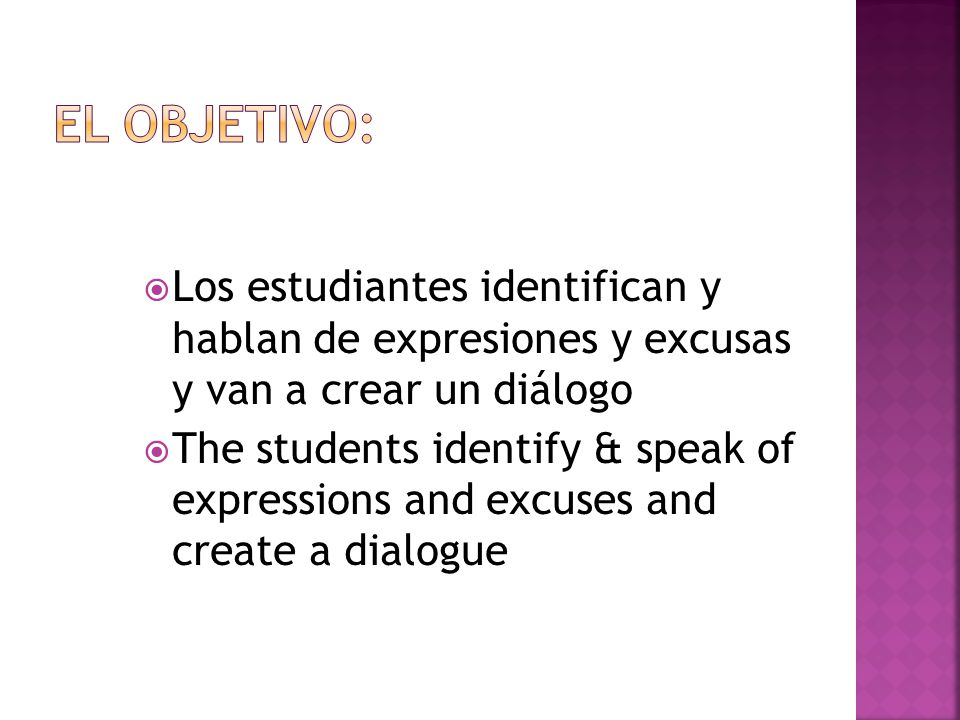 El objetivo: Los estudiantes identifican y hablan de expresiones y excusas y van a crear un diálogo.