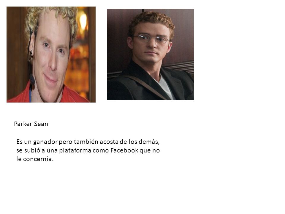 Parker Sean Es un ganador pero también acosta de los demás, se subió a una plataforma como Facebook que no le concernía.