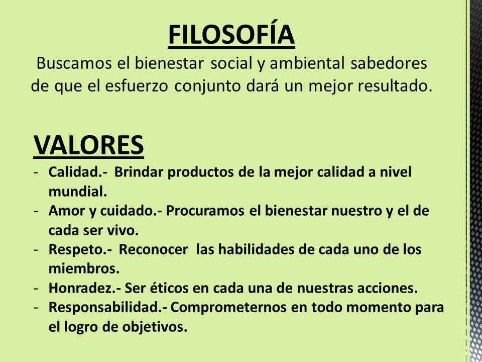 FILOSOFÍA Buscamos el bienestar social y ambiental sabedores de que el esfuerzo conjunto dará un mejor resultado.