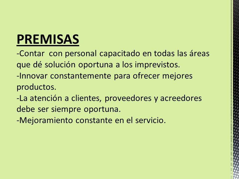 PREMISAS -Contar con personal capacitado en todas las áreas que dé solución oportuna a los imprevistos.
