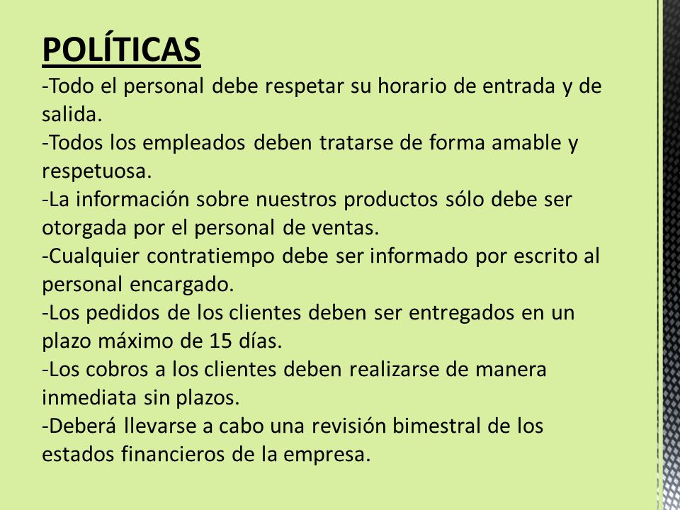 POLÍTICAS -Todo el personal debe respetar su horario de entrada y de salida.