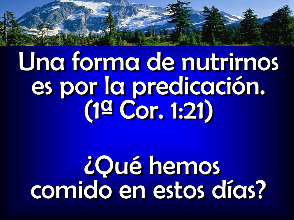 Una forma de nutrirnos es por la predicación. (1ª Cor. 1:21)