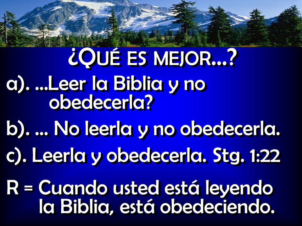 ¿Qué es mejor… a). …Leer la Biblia y no obedecerla