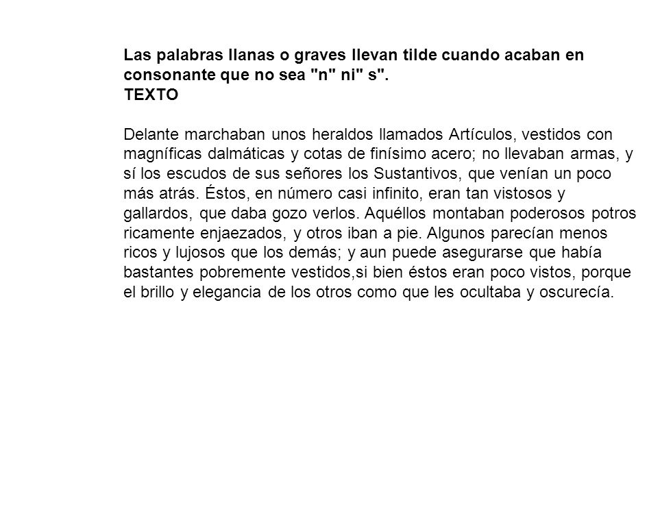 Las palabras llanas o graves llevan tilde cuando acaban en consonante que no sea n ni s .