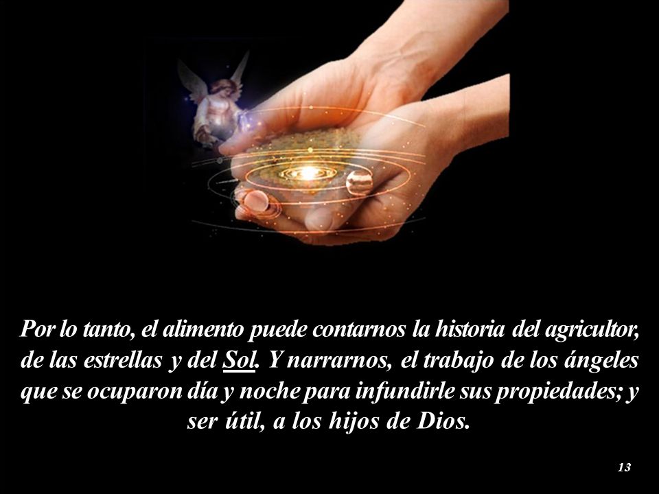 Por lo tanto, el alimento puede contarnos la historia del agricultor, de las estrellas y del Sol.