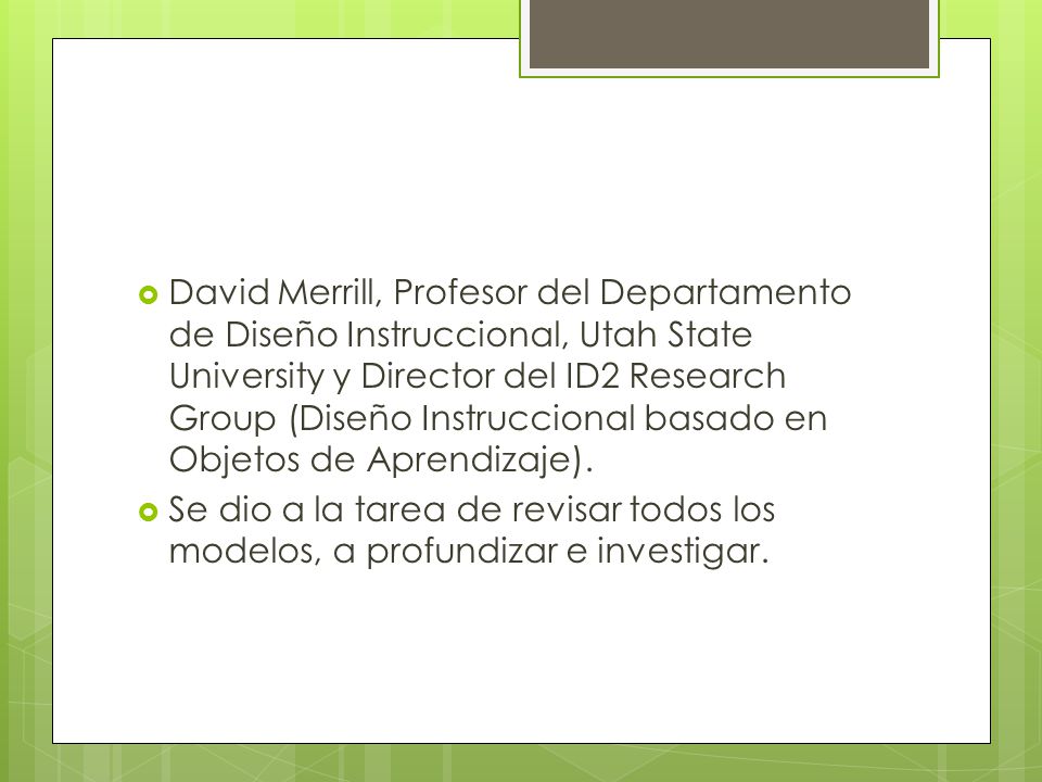 David Merrill, Profesor del Departamento de Diseño Instruccional, Utah State University y Director del ID2 Research Group (Diseño Instruccional basado en Objetos de Aprendizaje).
