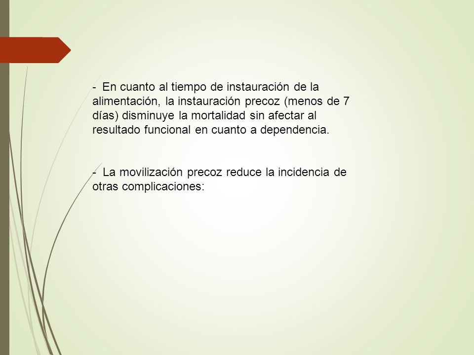 - En cuanto al tiempo de instauración de la alimentación, la instauración precoz (menos de 7 días) disminuye la mortalidad sin afectar al resultado funcional en cuanto a dependencia.