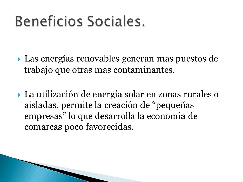 Beneficios Sociales. Las energías renovables generan mas puestos de trabajo que otras mas contaminantes.