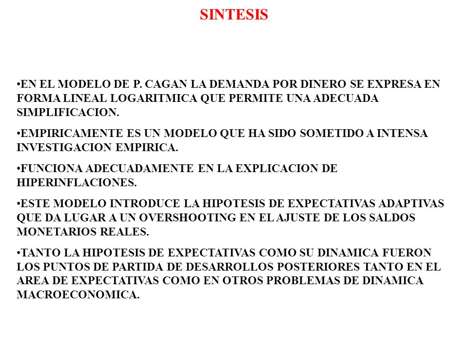 SINTESIS EN EL MODELO DE P. CAGAN LA DEMANDA POR DINERO SE EXPRESA EN FORMA LINEAL LOGARITMICA QUE PERMITE UNA ADECUADA SIMPLIFICACION.