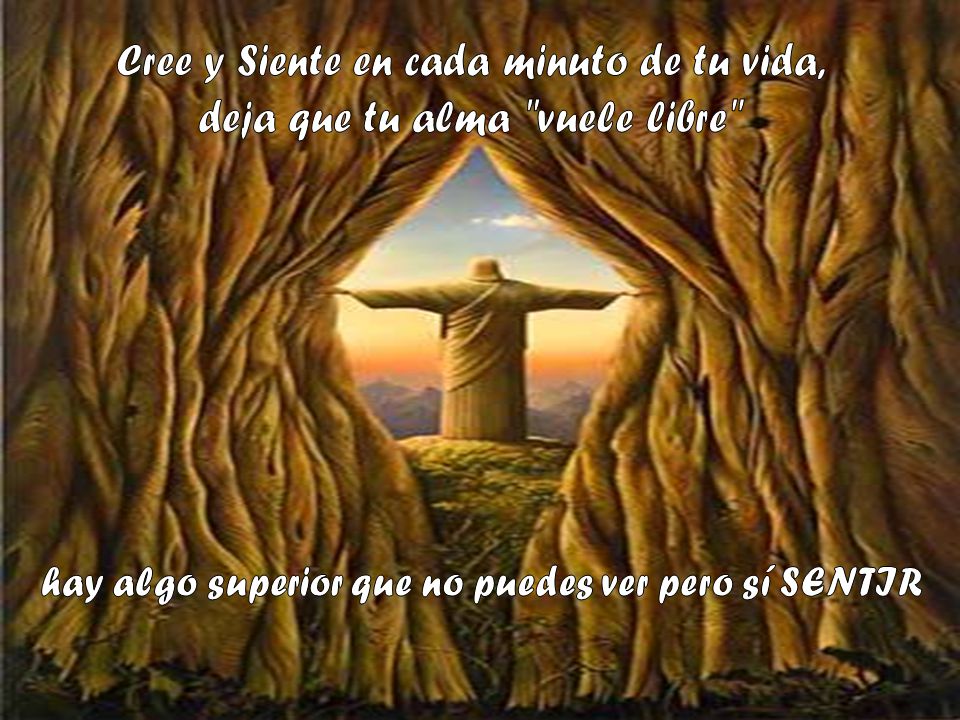 hay algo superior que no puedes ver pero sí SENTIR