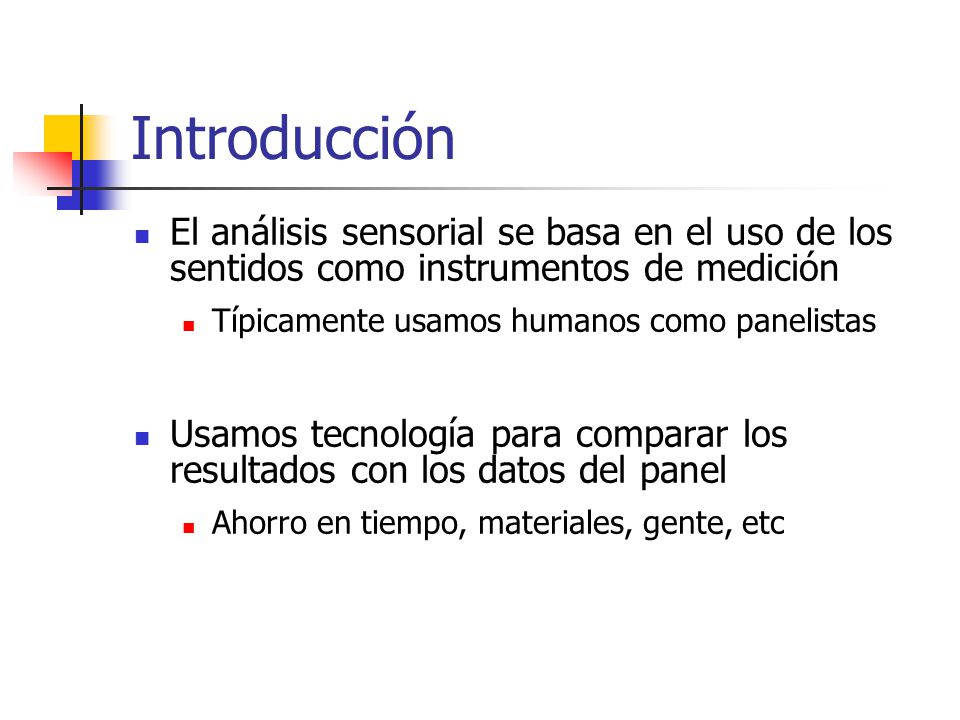 Introducción El análisis sensorial se basa en el uso de los sentidos como instrumentos de medición.