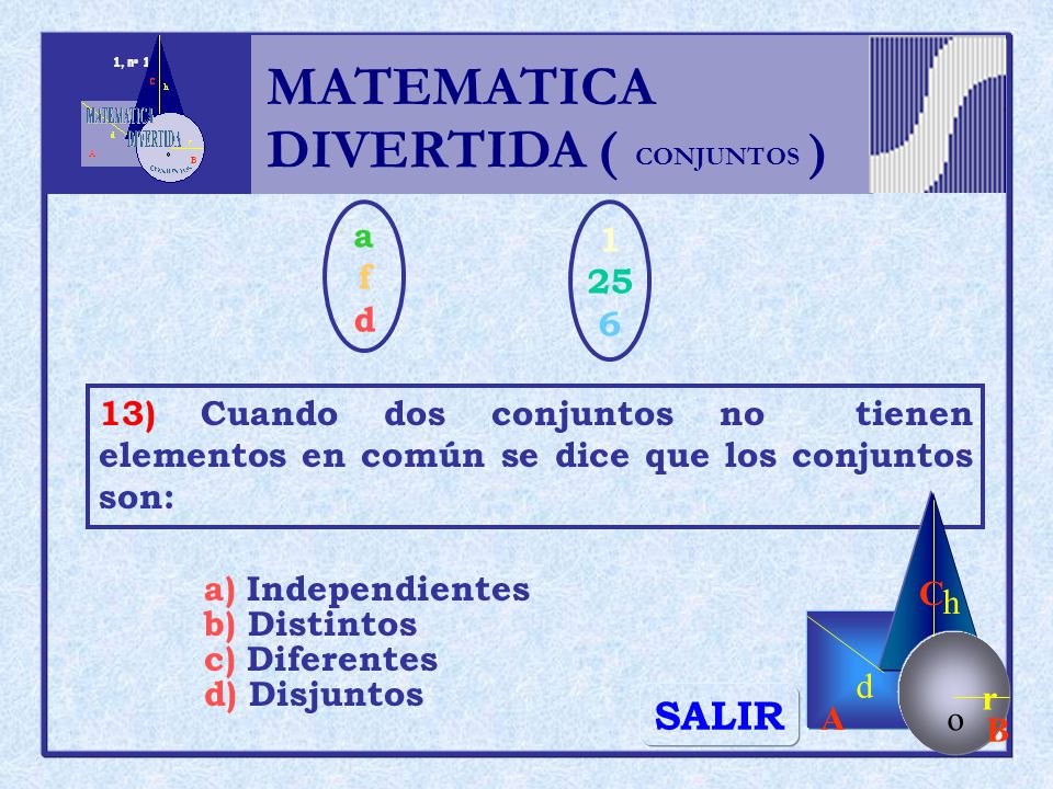 MATEMATICA DIVERTIDA ( ) SALIR h r o A B C d a f d