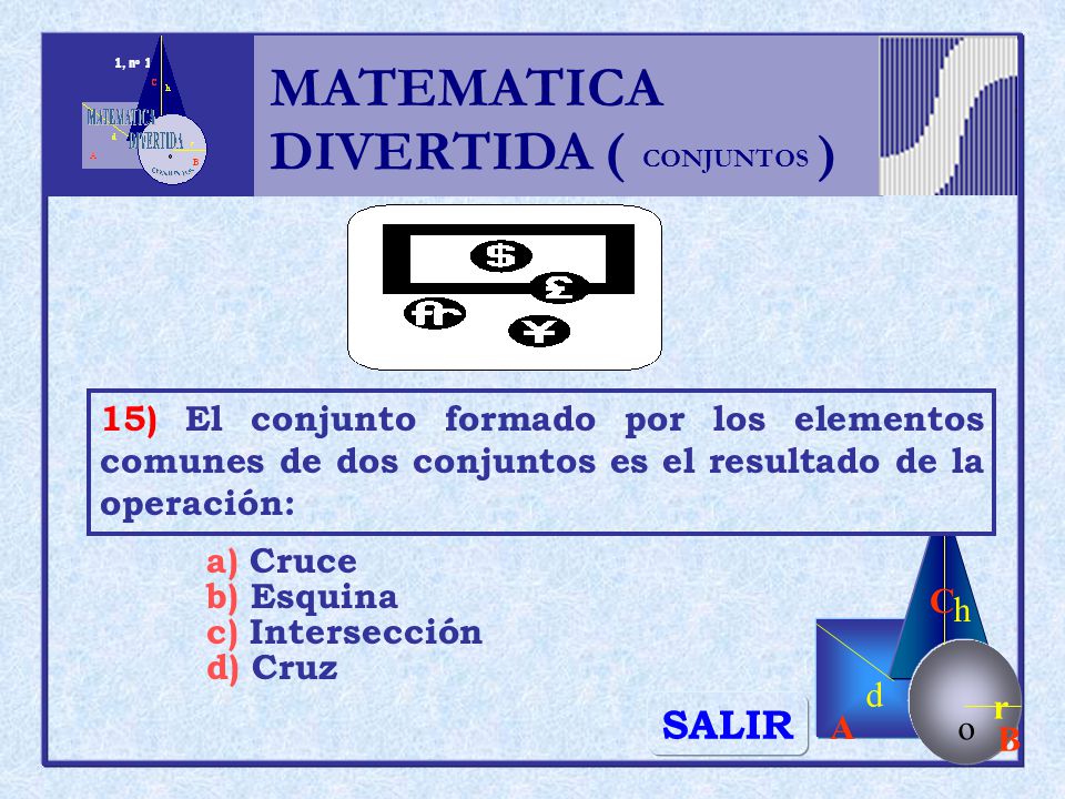 MATEMATICA DIVERTIDA ( ) SALIR h r o A B C d