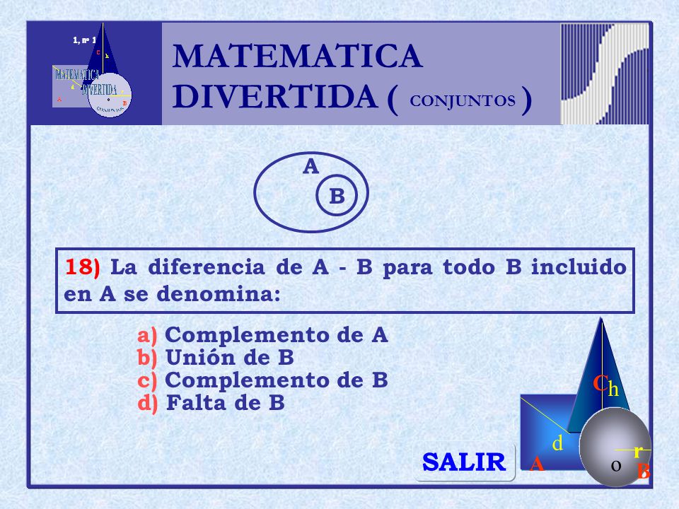 MATEMATICA DIVERTIDA ( ) SALIR h r o A B C d A B