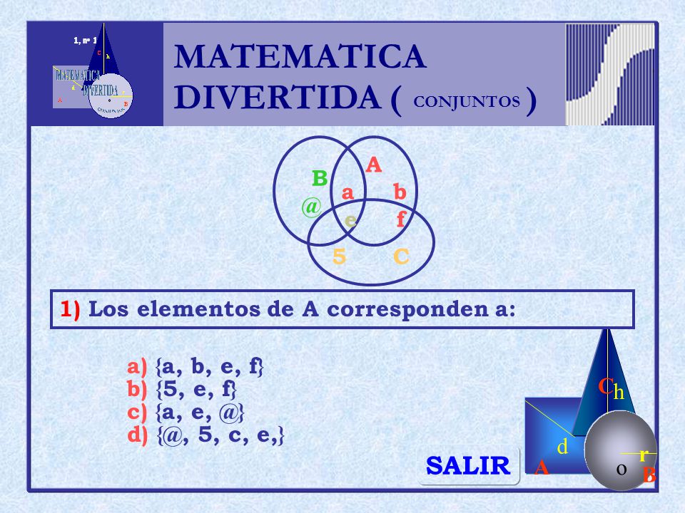 MATEMATICA DIVERTIDA ( ) SALIR h r o A B C d A a b e f 5 C