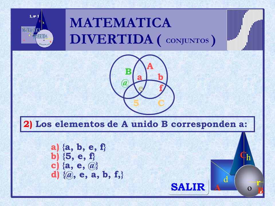 MATEMATICA DIVERTIDA ( ) SALIR h r o A B C d A a b e f 5 C