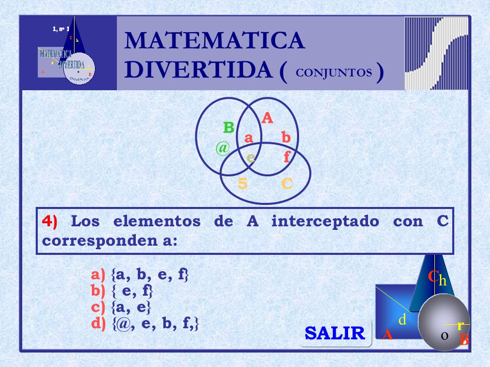 MATEMATICA DIVERTIDA ( ) SALIR h r o A B C d A a b e f 5 C