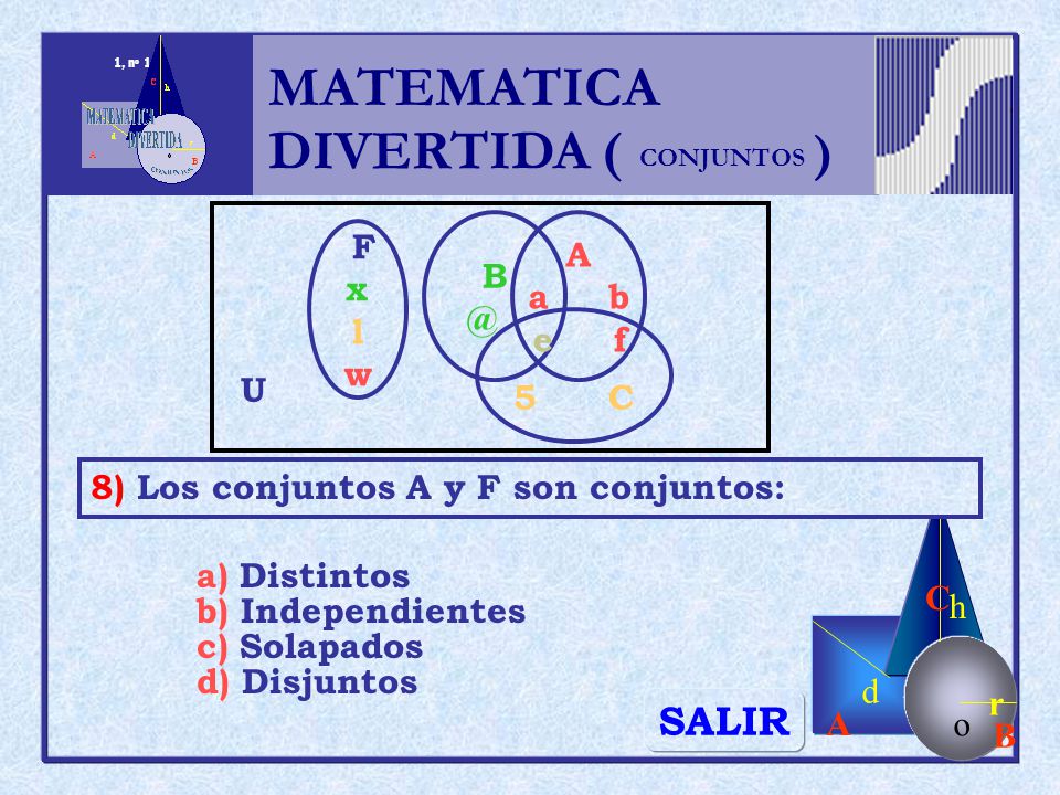 MATEMATICA DIVERTIDA ( ) SALIR h r o A B C d A a b e f F x l w 5 C