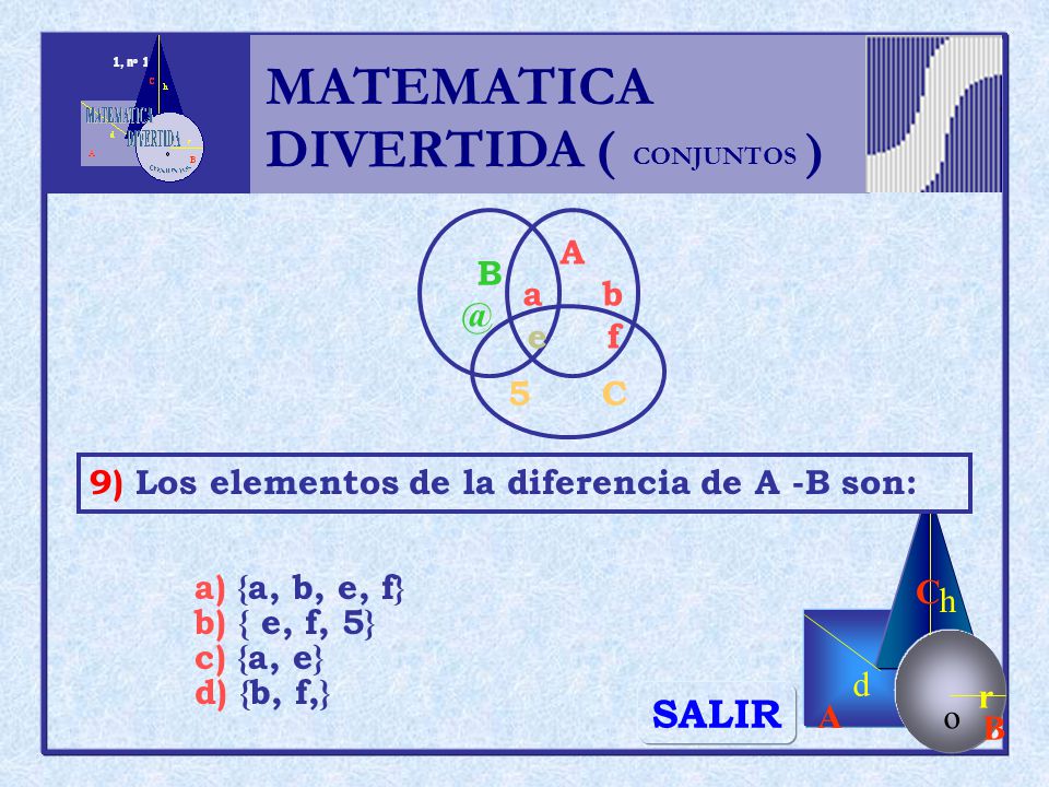 MATEMATICA DIVERTIDA ( ) SALIR h r o A B C d A a b e f 5 C