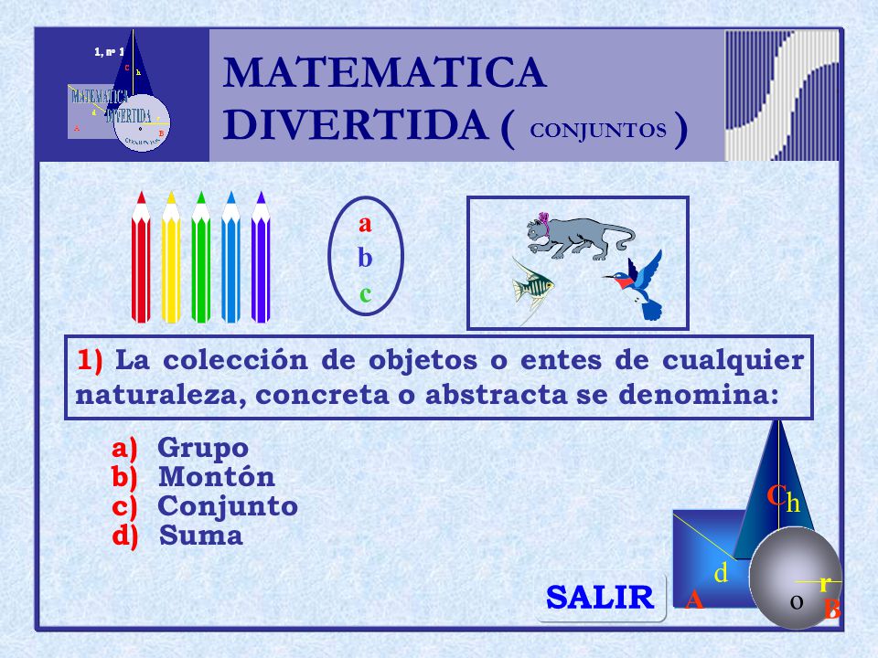 MATEMATICA DIVERTIDA ( ) SALIR h r o A B C d a b c