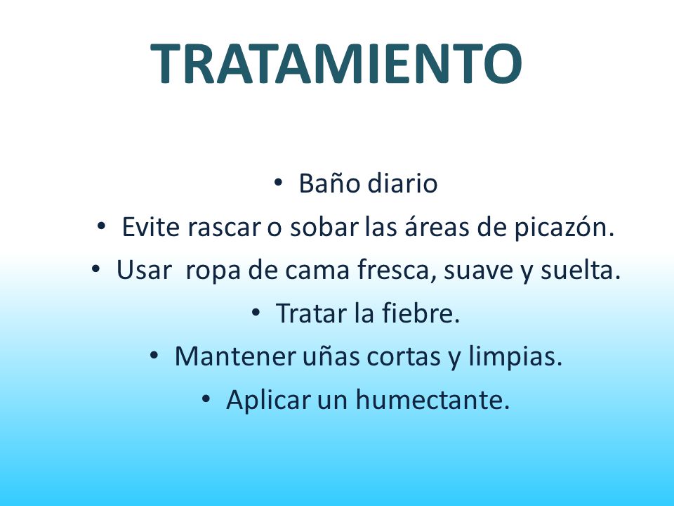 TRATAMIENTO Baño diario Evite rascar o sobar las áreas de picazón.