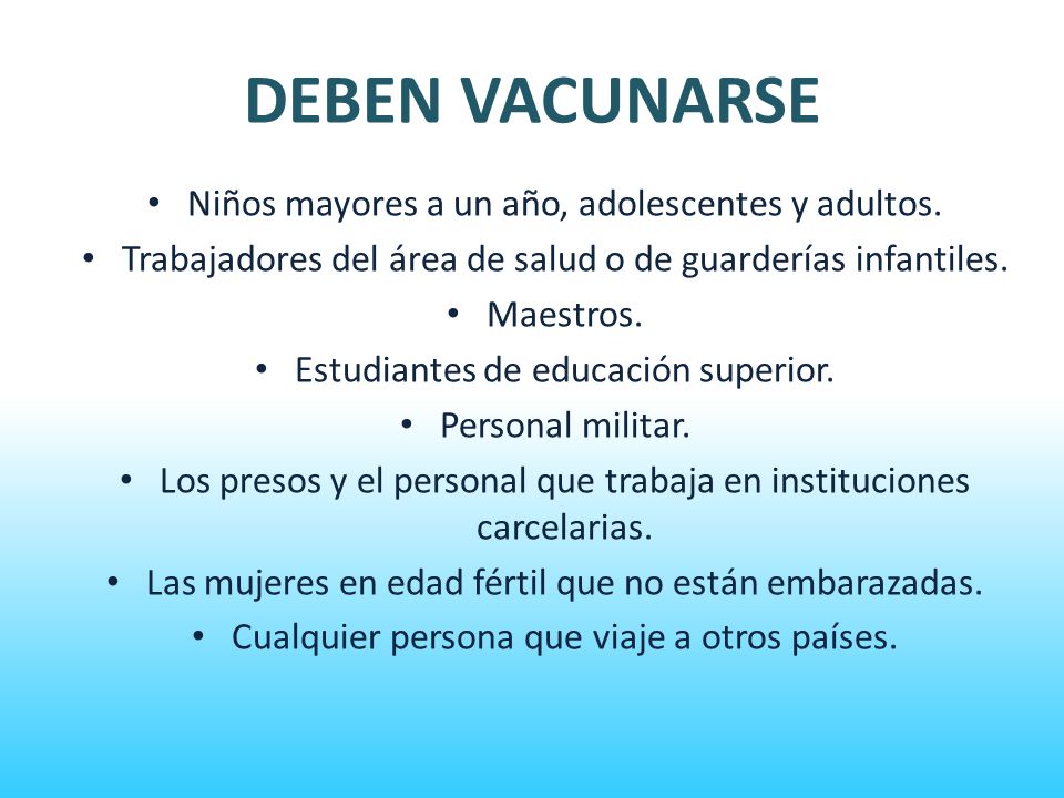 DEBEN VACUNARSE Niños mayores a un año, adolescentes y adultos.