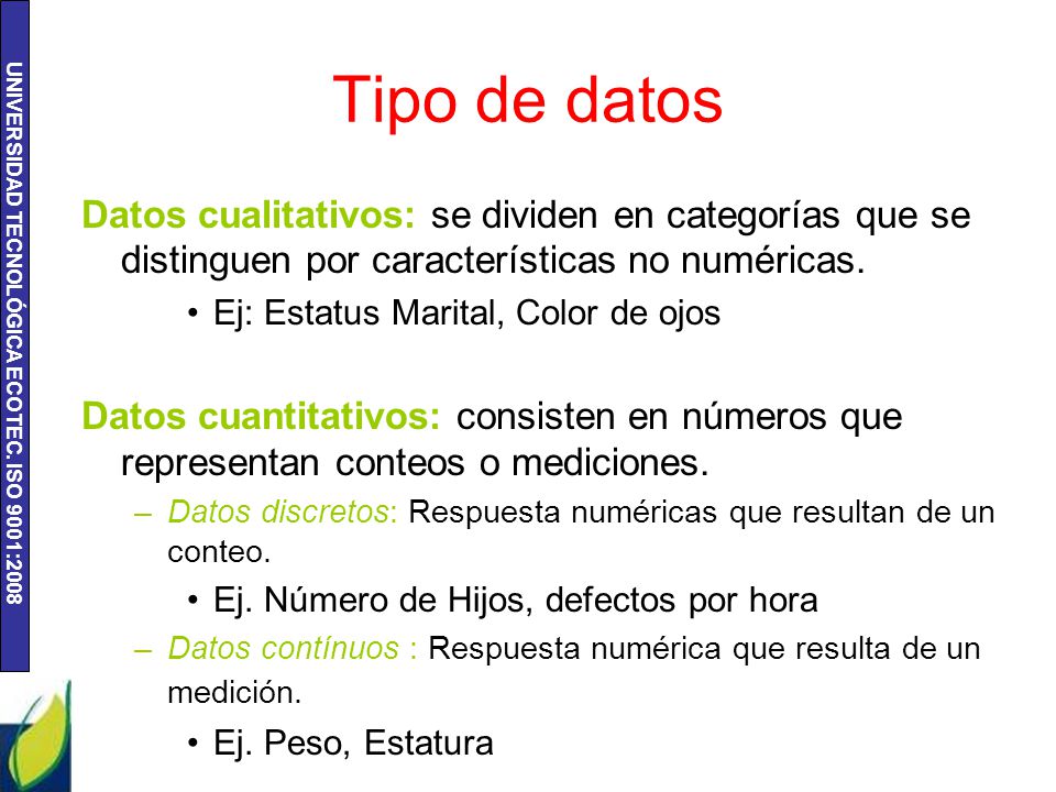 Tipo de datos Datos cualitativos: se dividen en categorías que se distinguen por características no numéricas.