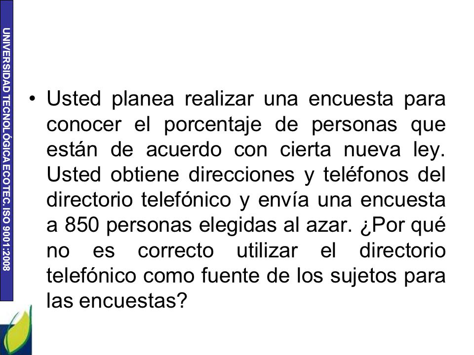 Usted planea realizar una encuesta para conocer el porcentaje de personas que están de acuerdo con cierta nueva ley.