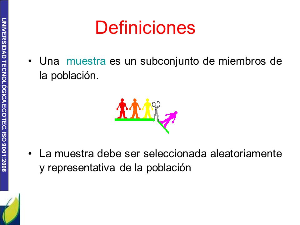 Definiciones Una muestra es un subconjunto de miembros de la población.