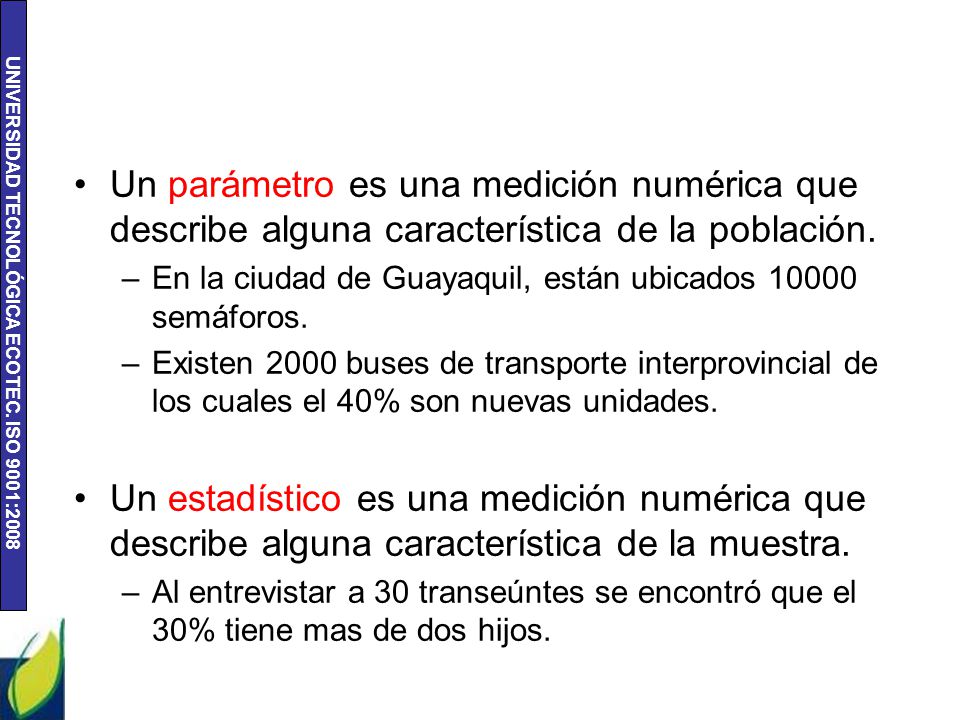 Un parámetro es una medición numérica que describe alguna característica de la población.