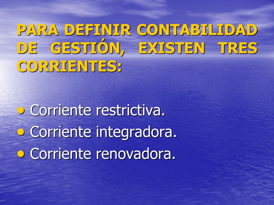 PARA DEFINIR CONTABILIDAD DE GESTIÓN, EXISTEN TRES CORRIENTES: