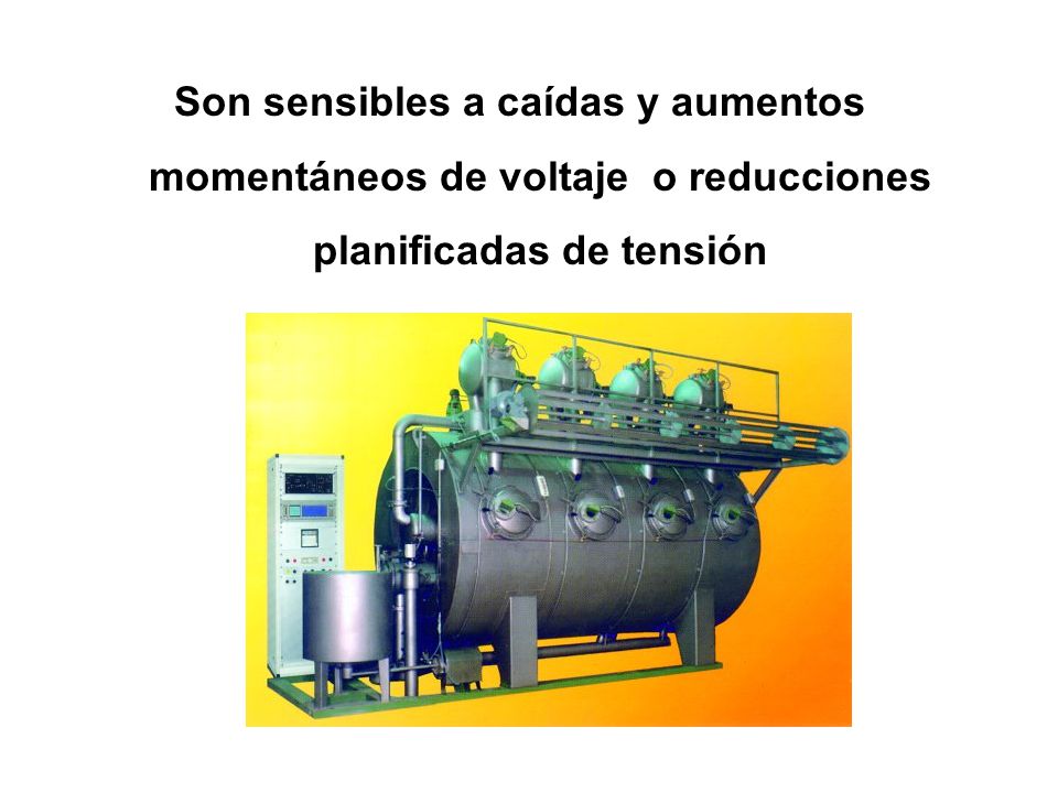 Son sensibles a caídas y aumentos momentáneos de voltaje o reducciones planificadas de tensión
