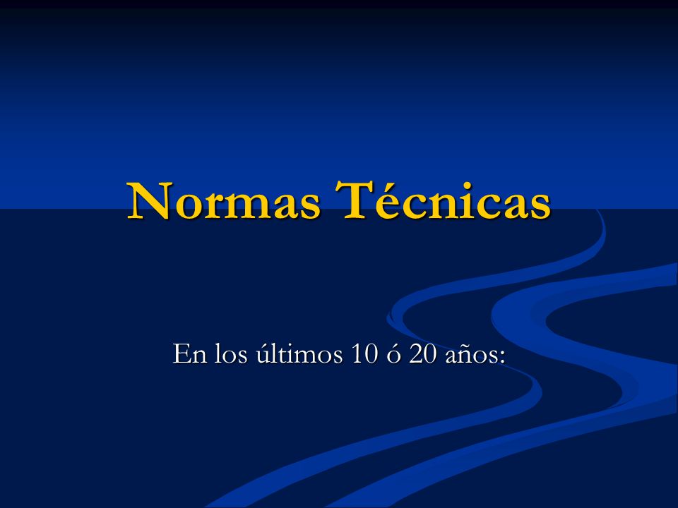 Normas Técnicas En los últimos 10 ó 20 años: