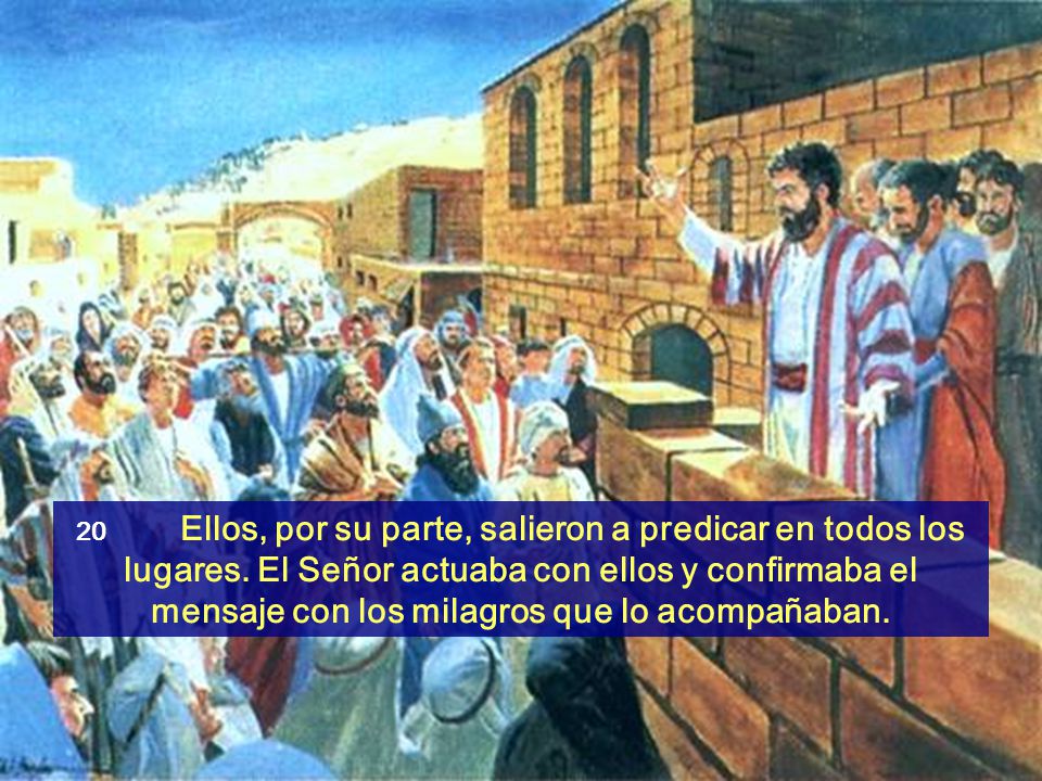 20. Ellos, por su parte, salieron a predicar en todos los lugares
