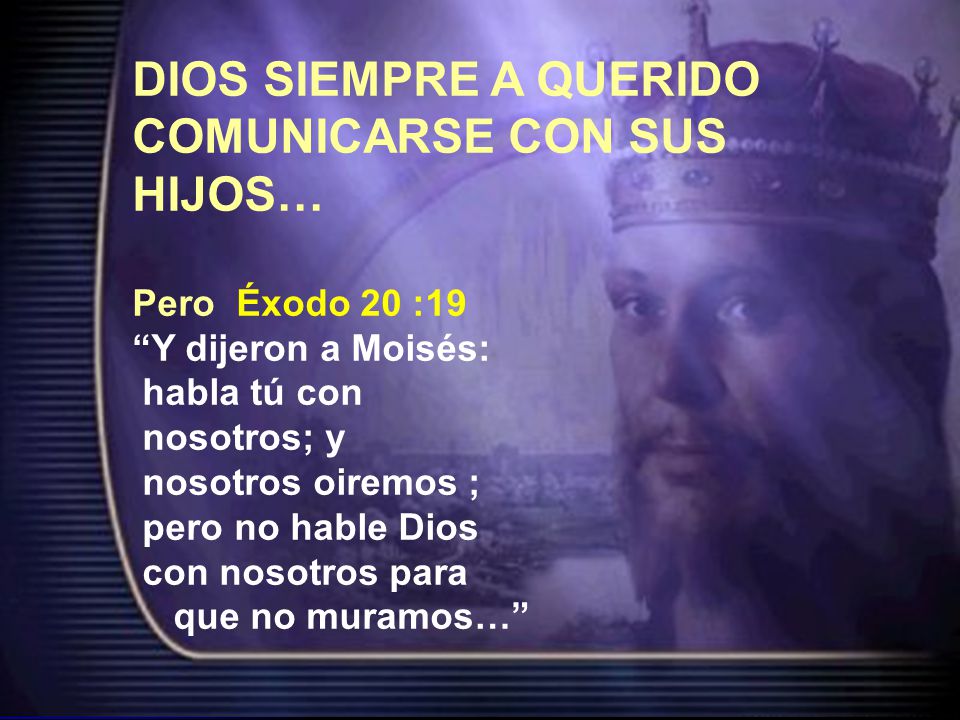 DIOS SIEMPRE A QUERIDO COMUNICARSE CON SUS HIJOS… Pero Éxodo 20 :19