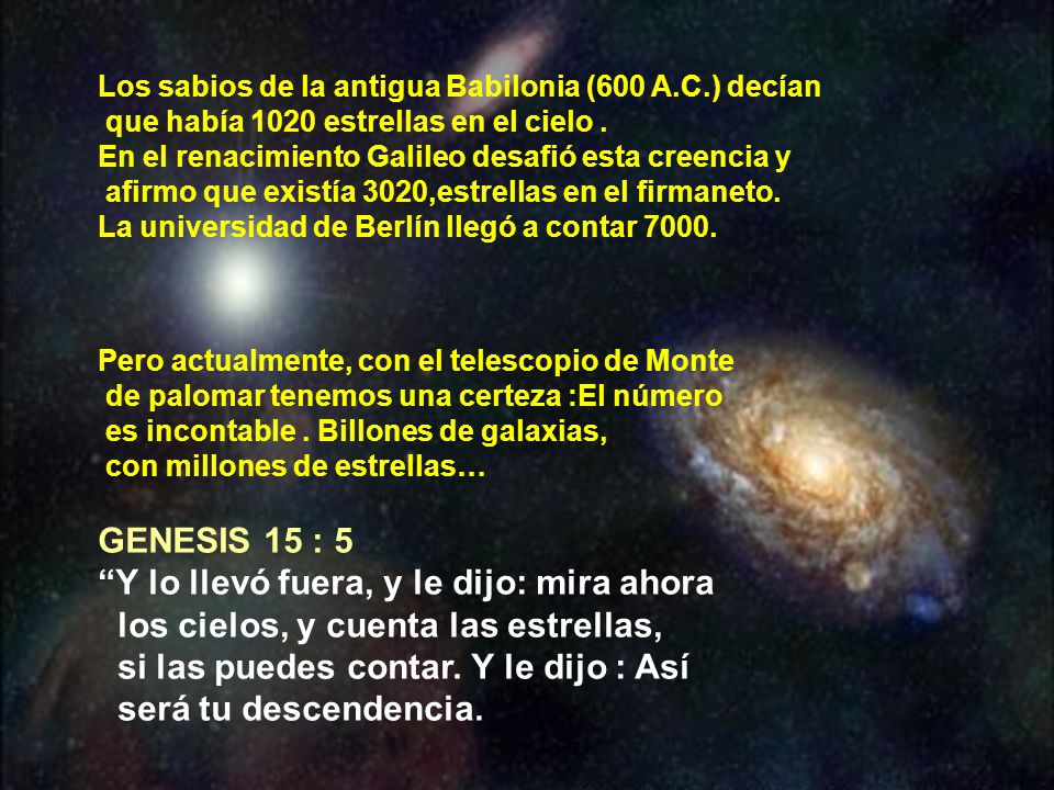 Y lo llevó fuera, y le dijo: mira ahora