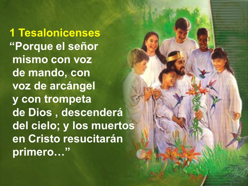 1 Tesalonicenses Porque el señor. mismo con voz. de mando, con. voz de arcángel. y con trompeta.