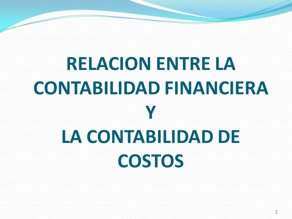 RELACION ENTRE LA CONTABILIDAD FINANCIERA Y LA CONTABILIDAD DE COSTOS
