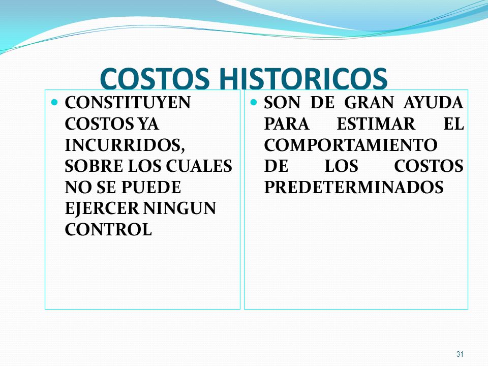 COSTOS HISTORICOS CONSTITUYEN COSTOS YA INCURRIDOS, SOBRE LOS CUALES NO SE PUEDE EJERCER NINGUN CONTROL.