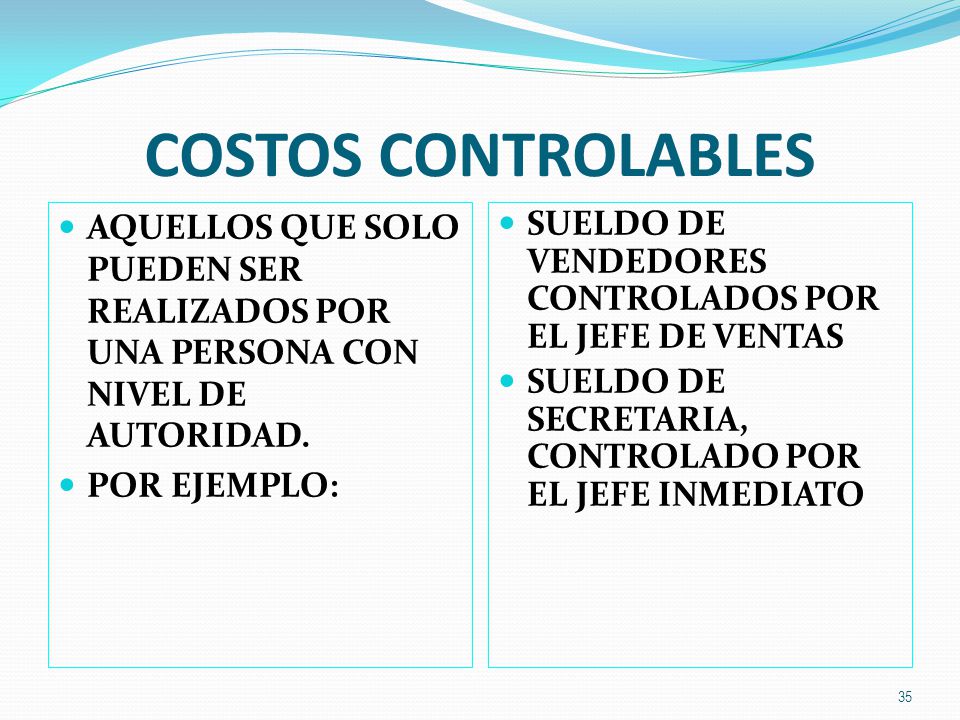 COSTOS CONTROLABLES AQUELLOS QUE SOLO PUEDEN SER REALIZADOS POR UNA PERSONA CON NIVEL DE AUTORIDAD.