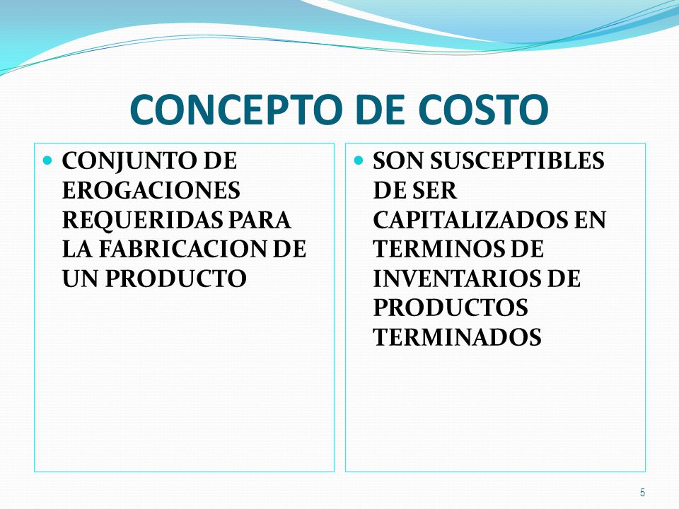 CONCEPTO DE COSTO CONJUNTO DE EROGACIONES REQUERIDAS PARA LA FABRICACION DE UN PRODUCTO.