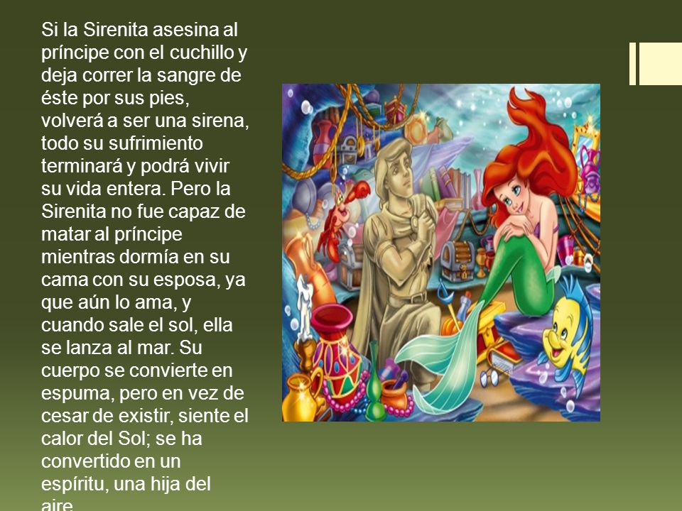 Si la Sirenita asesina al príncipe con el cuchillo y deja correr la sangre de éste por sus pies, volverá a ser una sirena, todo su sufrimiento terminará y podrá vivir su vida entera.
