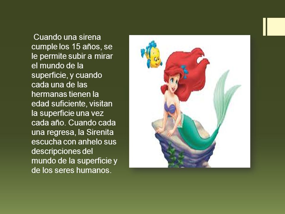 Cuando una sirena cumple los 15 años, se le permite subir a mirar el mundo de la superficie, y cuando cada una de las hermanas tienen la edad suficiente, visitan la superficie una vez cada año.