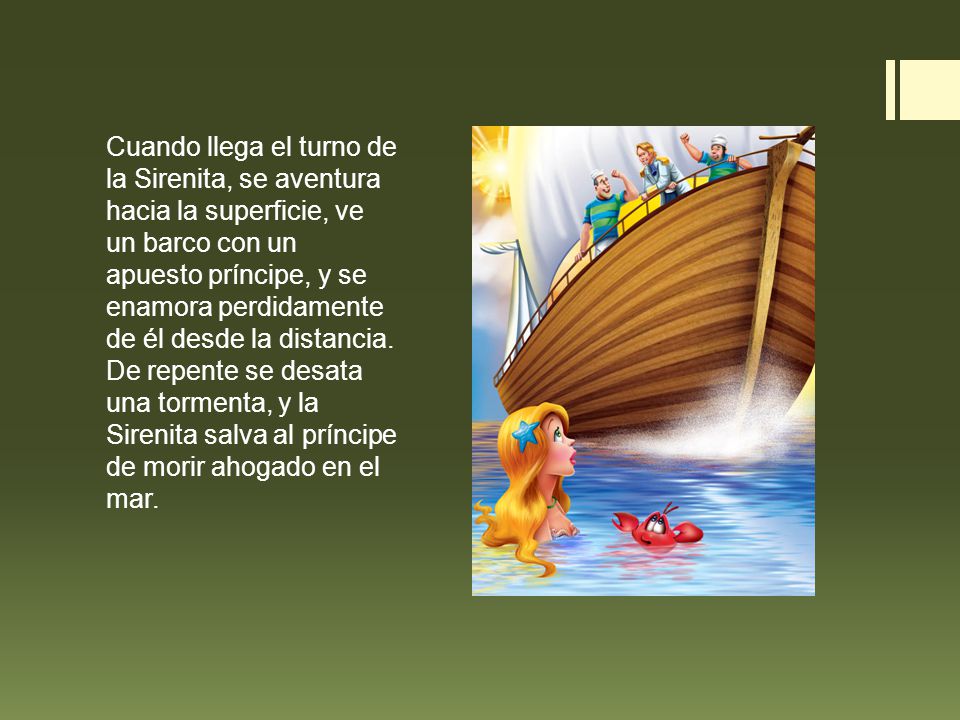 Cuando llega el turno de la Sirenita, se aventura hacia la superficie, ve un barco con un apuesto príncipe, y se enamora perdidamente de él desde la distancia.